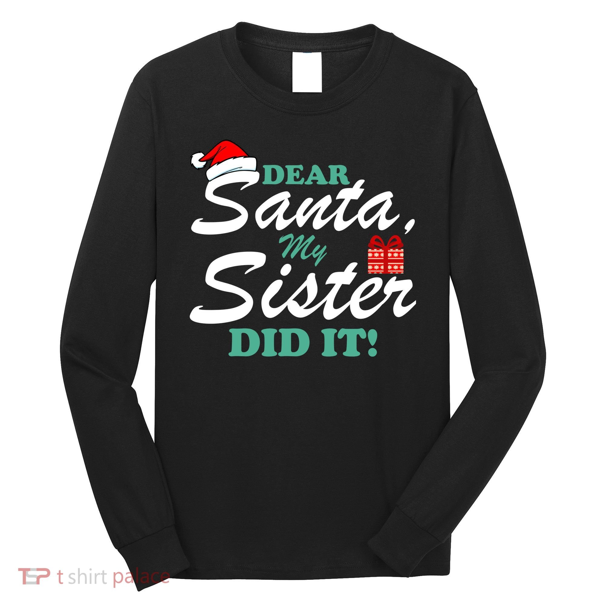 Funny Dear Santa My Sister Did It Long Sleeve Shirt