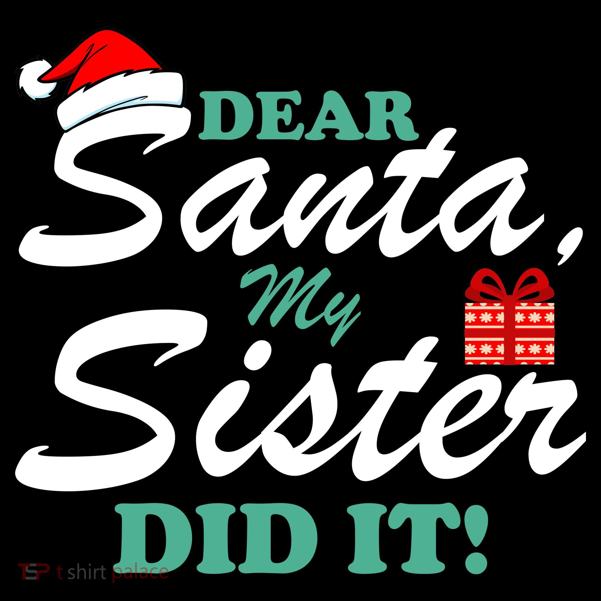 Funny Dear Santa My Sister Did It T-Shirt