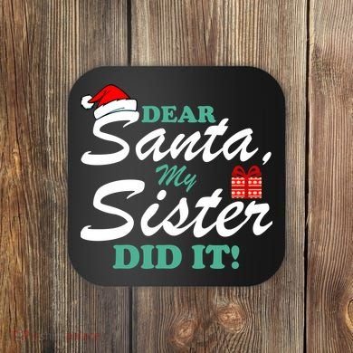 Funny Dear Santa My Sister Did It Coaster