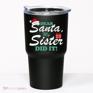 Funny Dear Santa My Sister Did It Tumbler