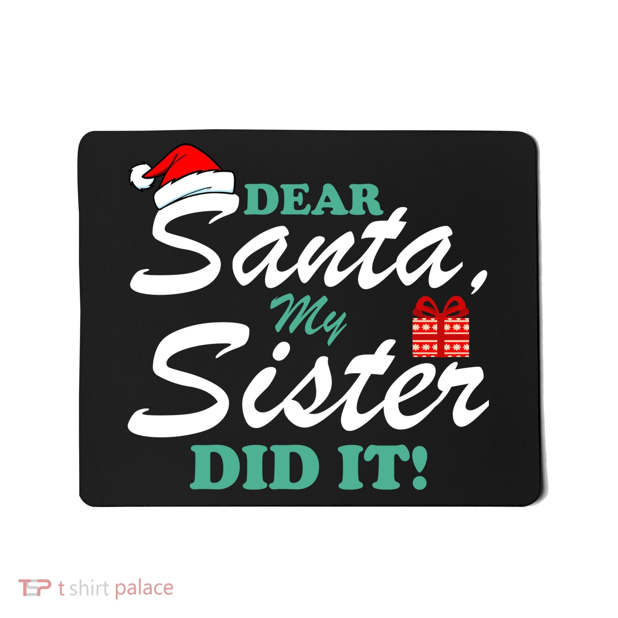 Funny Dear Santa My Sister Did It Mousepad