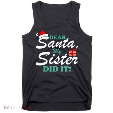 Funny Dear Santa My Sister Did It Tank Top