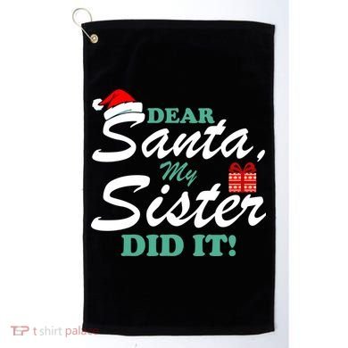 Funny Dear Santa My Sister Did It Golf Towel