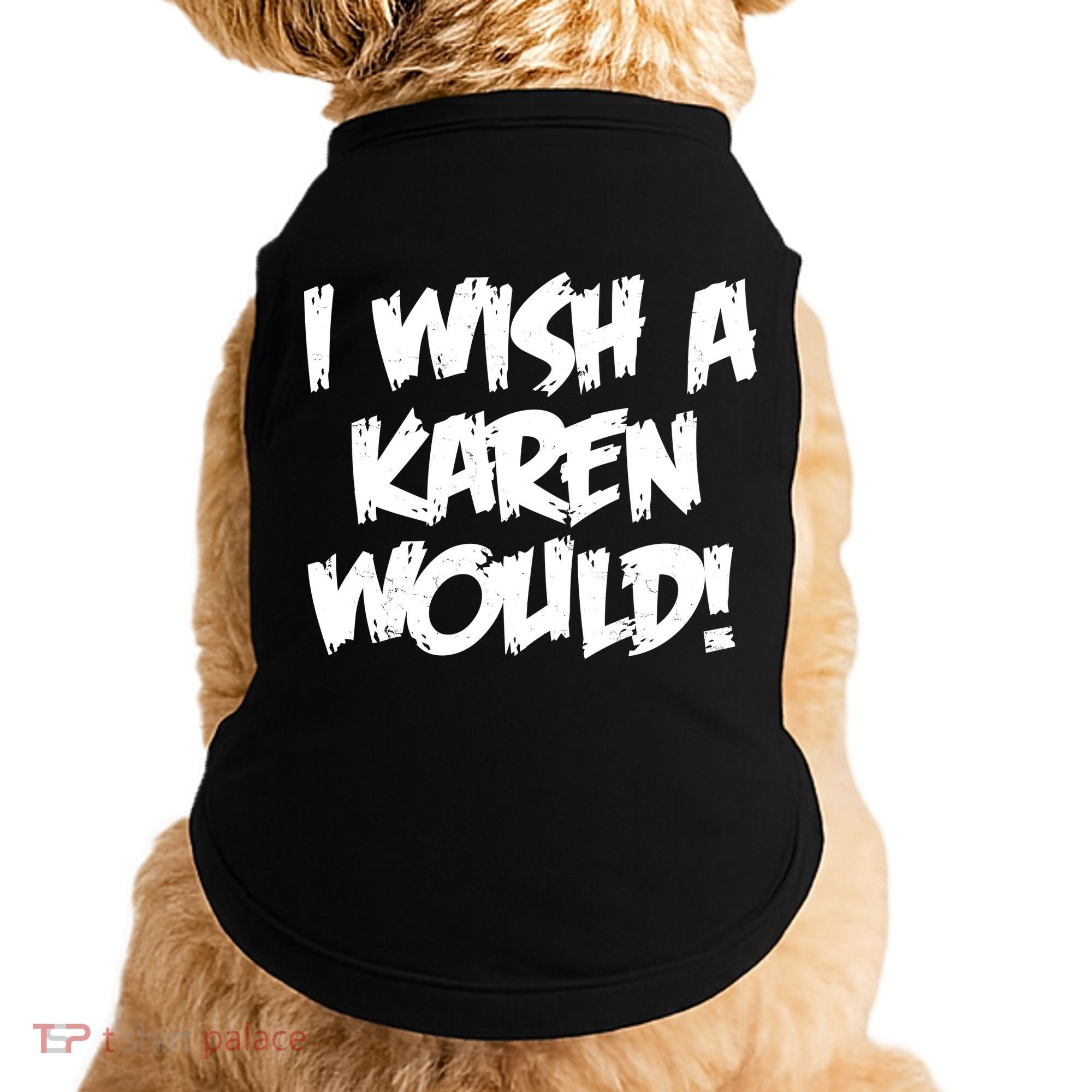 Funny Distressed I Wish A Karen Would  Doggie Tank
