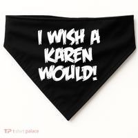 Funny Distressed I Wish A Karen Would  USA-Made Doggie Bandana thumb 0