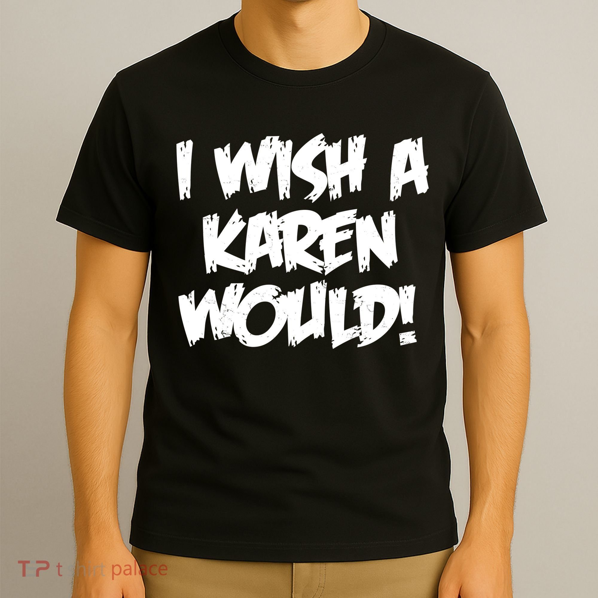 Funny Distressed I Wish A Karen Would  T-Shirt