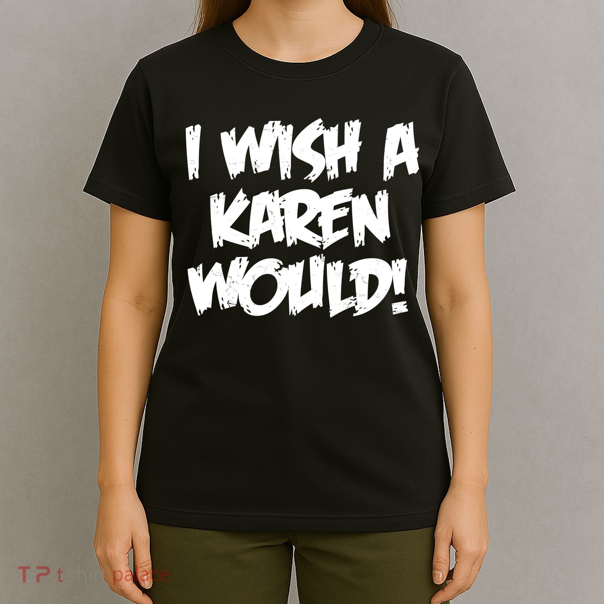 Funny Distressed I Wish A Karen Would  T-Shirt