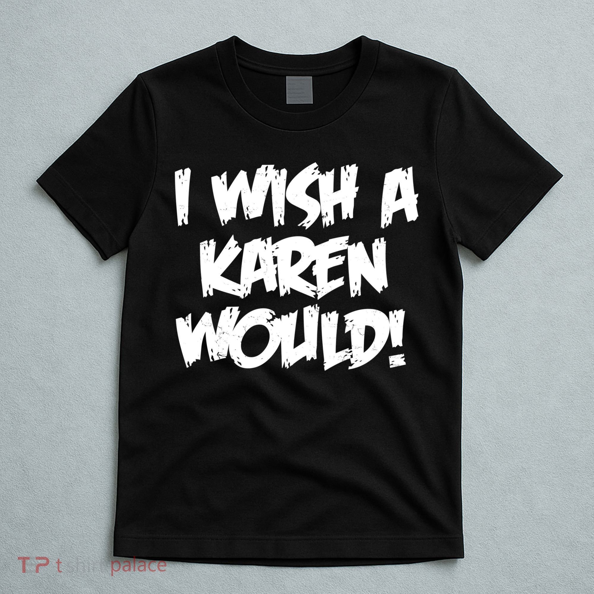 Funny Distressed I Wish A Karen Would  T-Shirt