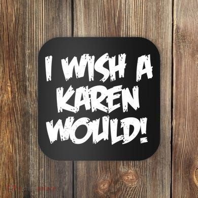 Funny Distressed I Wish A Karen Would  Coaster