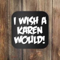 Funny Distressed I Wish A Karen Would  Coaster thumb 0