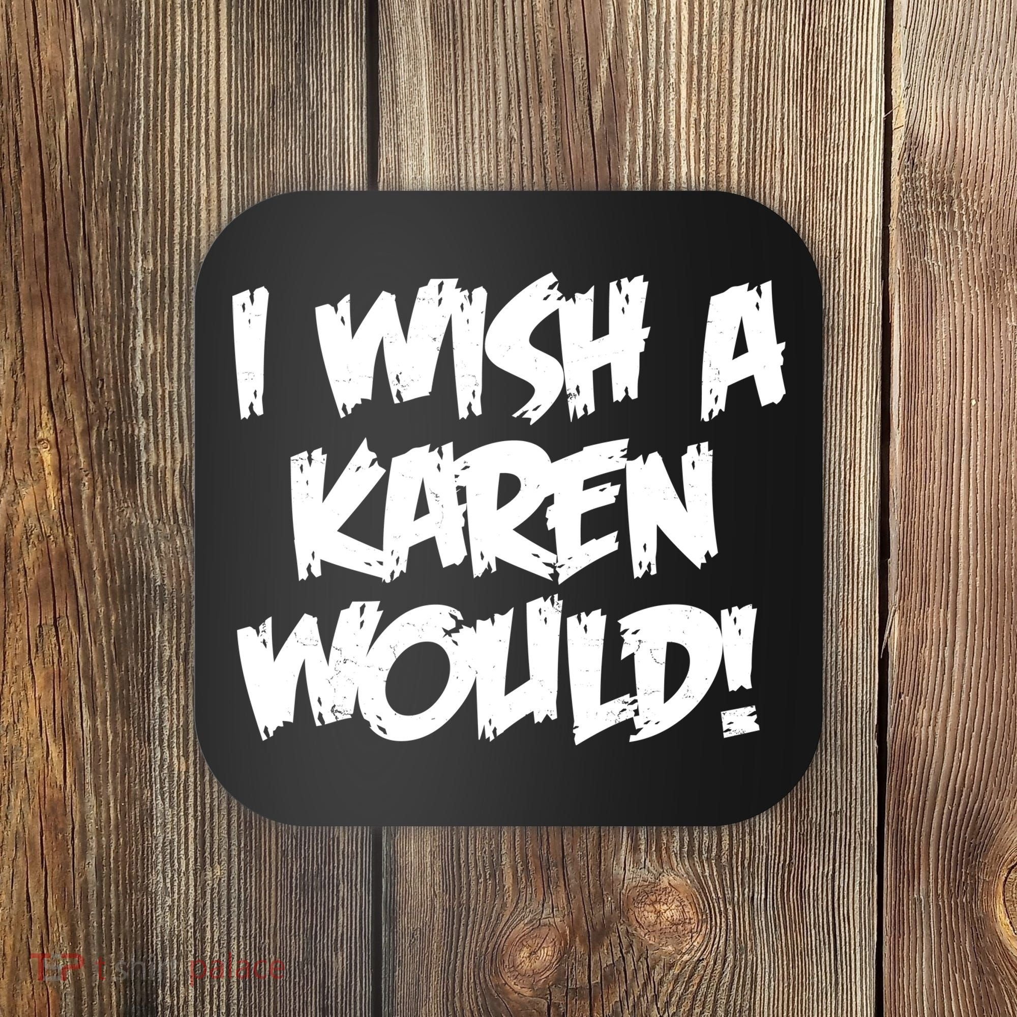Funny Distressed I Wish A Karen Would  Coaster