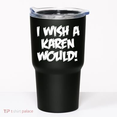 Funny Distressed I Wish A Karen Would  Tumbler