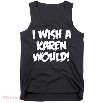 Funny Distressed I Wish A Karen Would  Tank Top