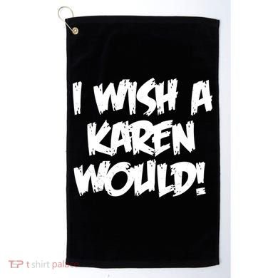 Funny Distressed I Wish A Karen Would  Golf Towel