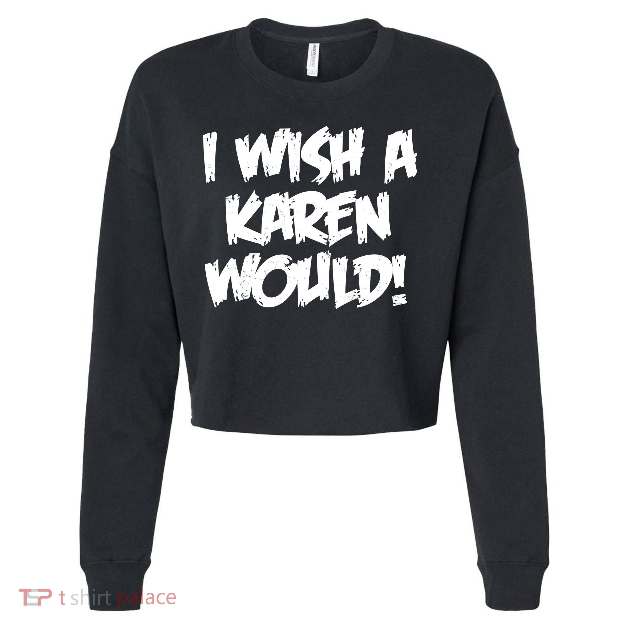 Funny Distressed I Wish A Karen Would  Cropped Pullover Crew