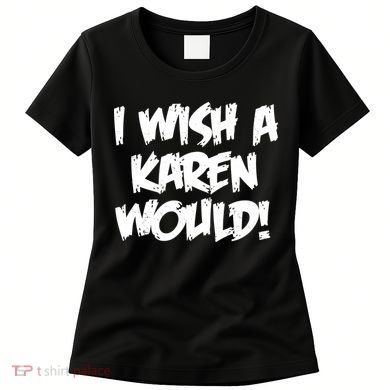Funny Distressed I Wish A Karen Would  Women's T-Shirt