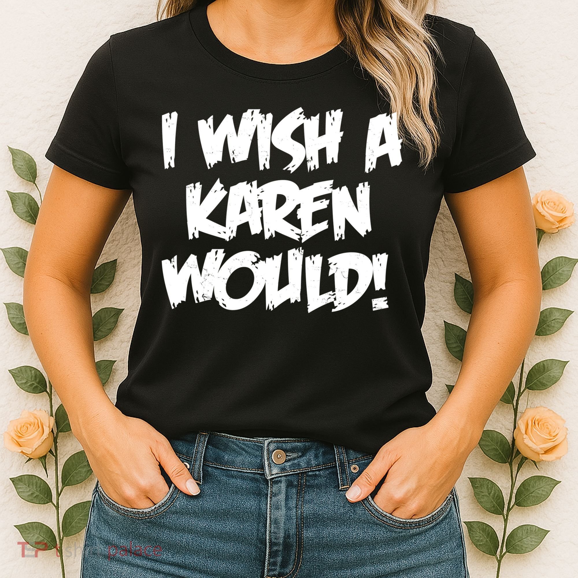 Funny Distressed I Wish A Karen Would  Women's T-Shirt
