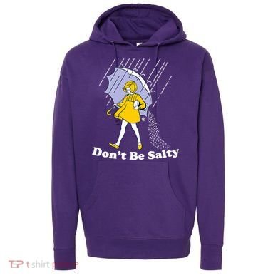Funny Don't Be Salty Hoodie