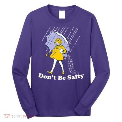 Funny Don't Be Salty Long Sleeve Shirt