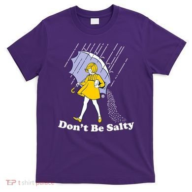 Funny Don't Be Salty T-Shirt