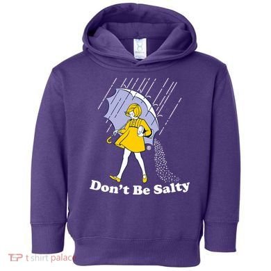 Funny Don't Be Salty Toddler Hoodie