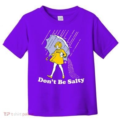 Funny Don't Be Salty Toddler T-Shirt
