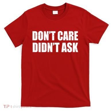 Funny Don't Care Didn't Ask T-Shirt