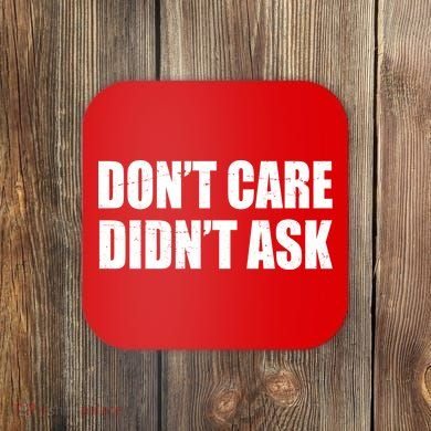 Funny Don't Care Didn't Ask Coaster
