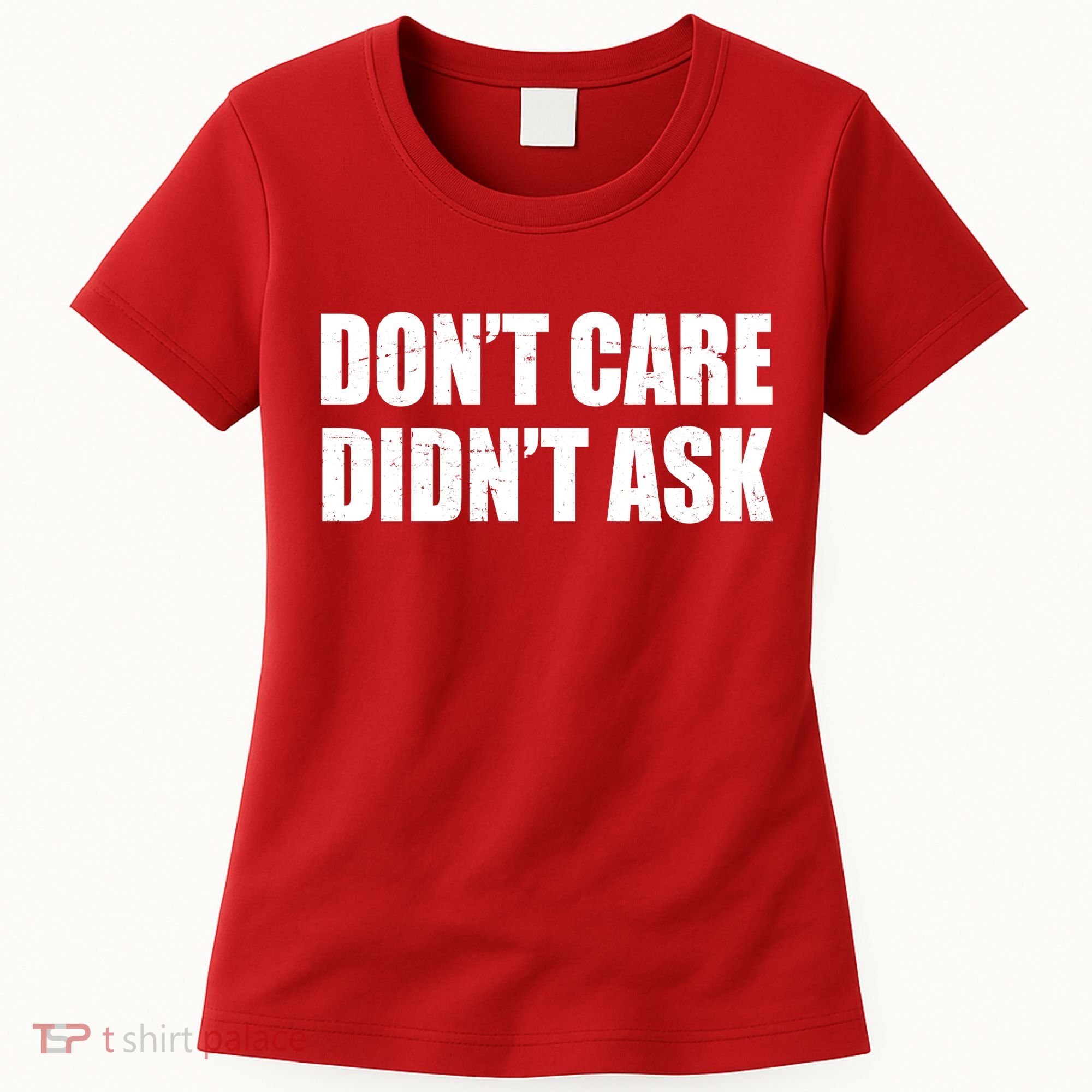 Funny Don't Care Didn't Ask Women's T-Shirt