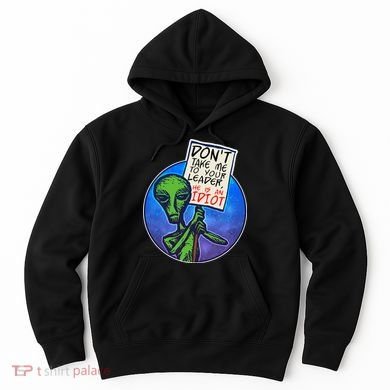 Funny Don't Take Me to Your Leader Alien Hoodie