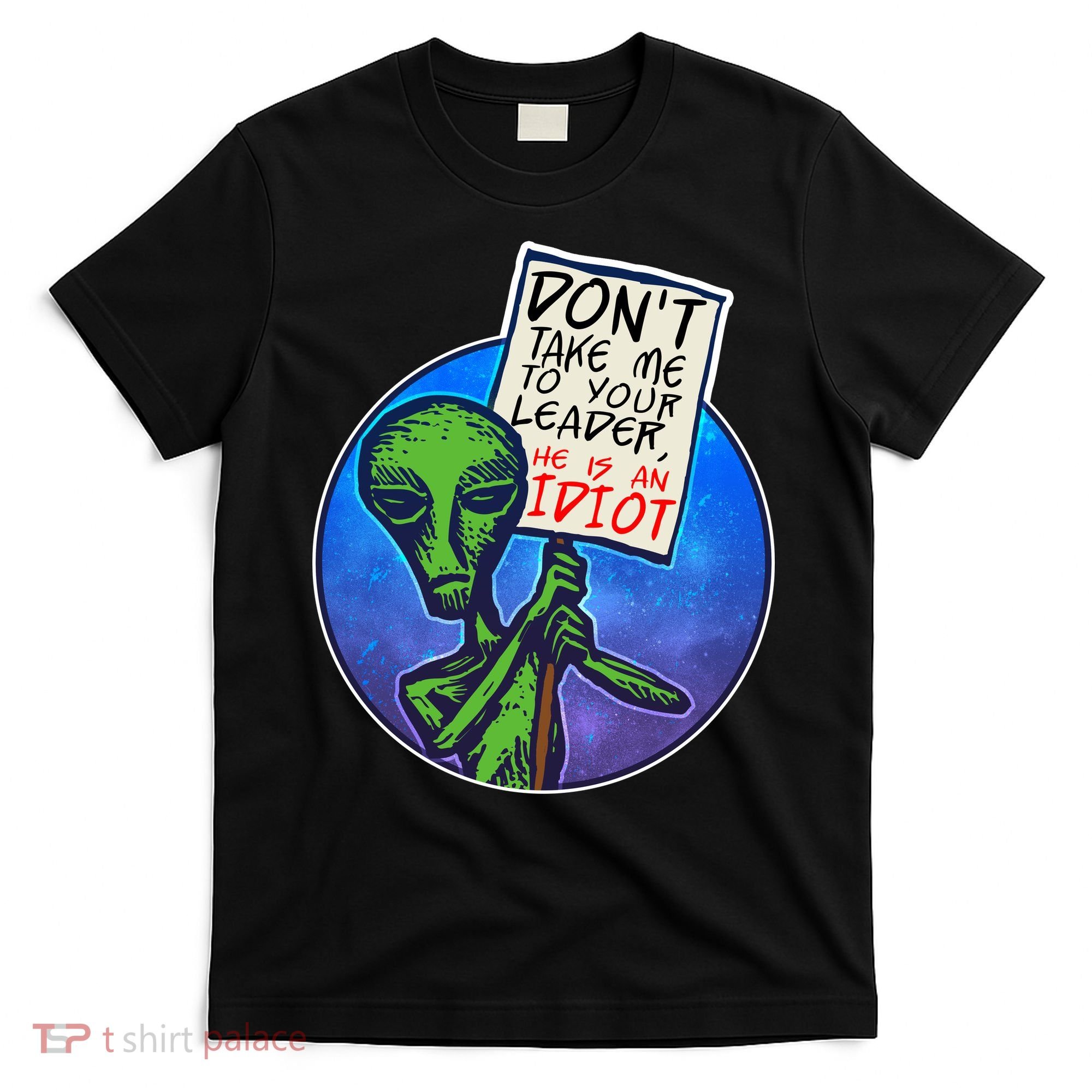 Funny Don't Take Me to Your Leader Alien T-Shirt