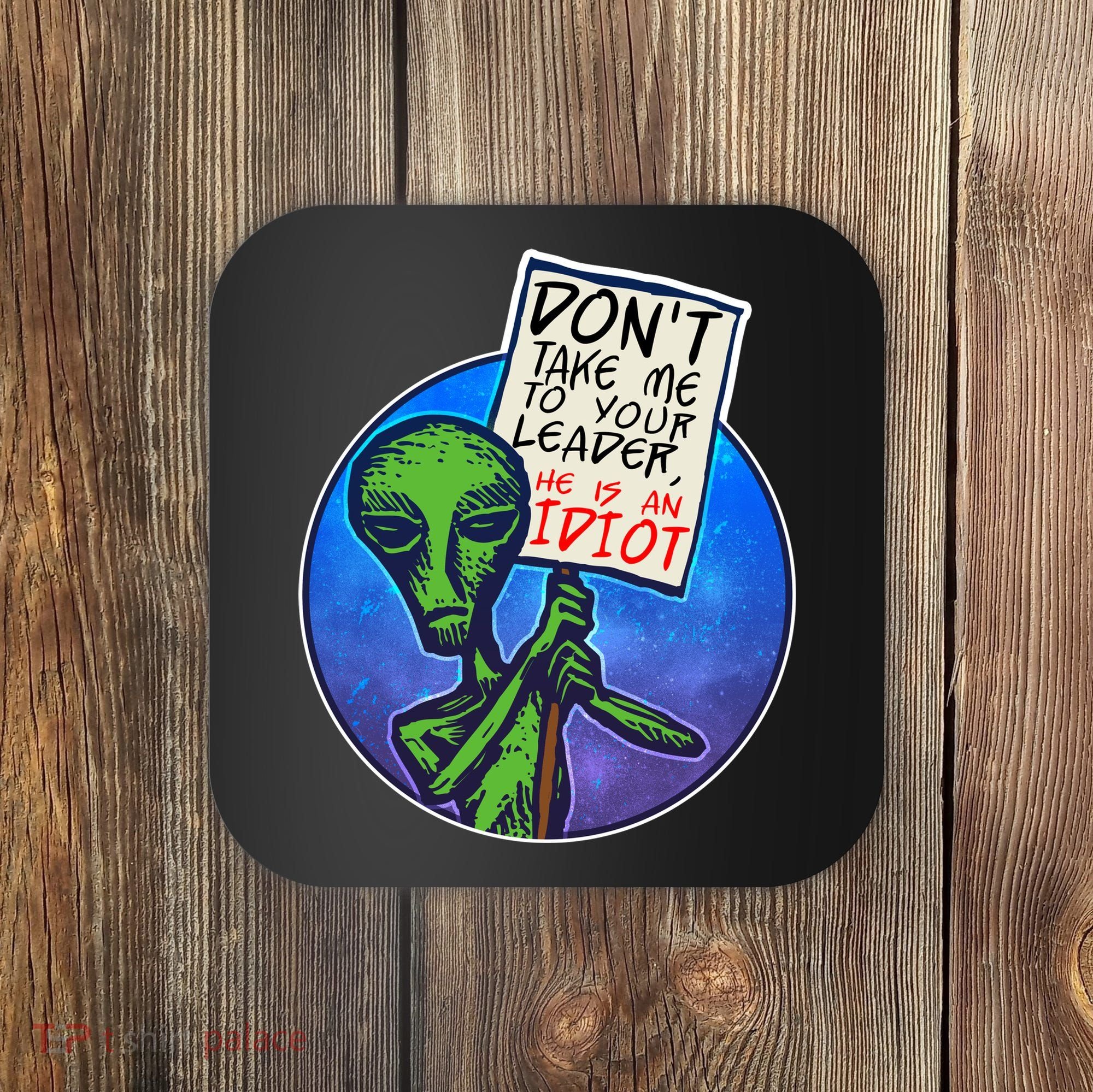 Funny Don't Take Me to Your Leader Alien Coaster