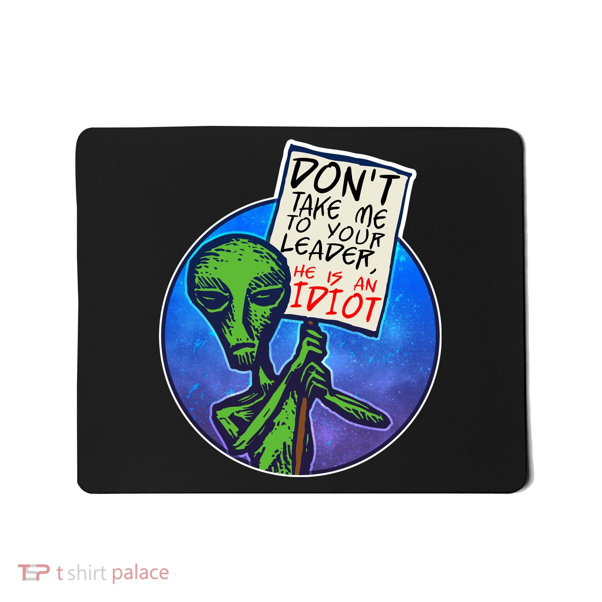 Funny Don't Take Me to Your Leader Alien Mousepad