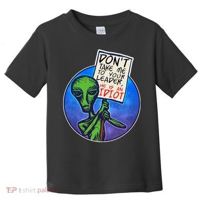 Funny Don't Take Me to Your Leader Alien Toddler T-Shirt