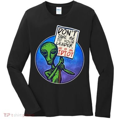 Funny Don't Take Me to Your Leader Alien Women's Long Sleeve Shirt