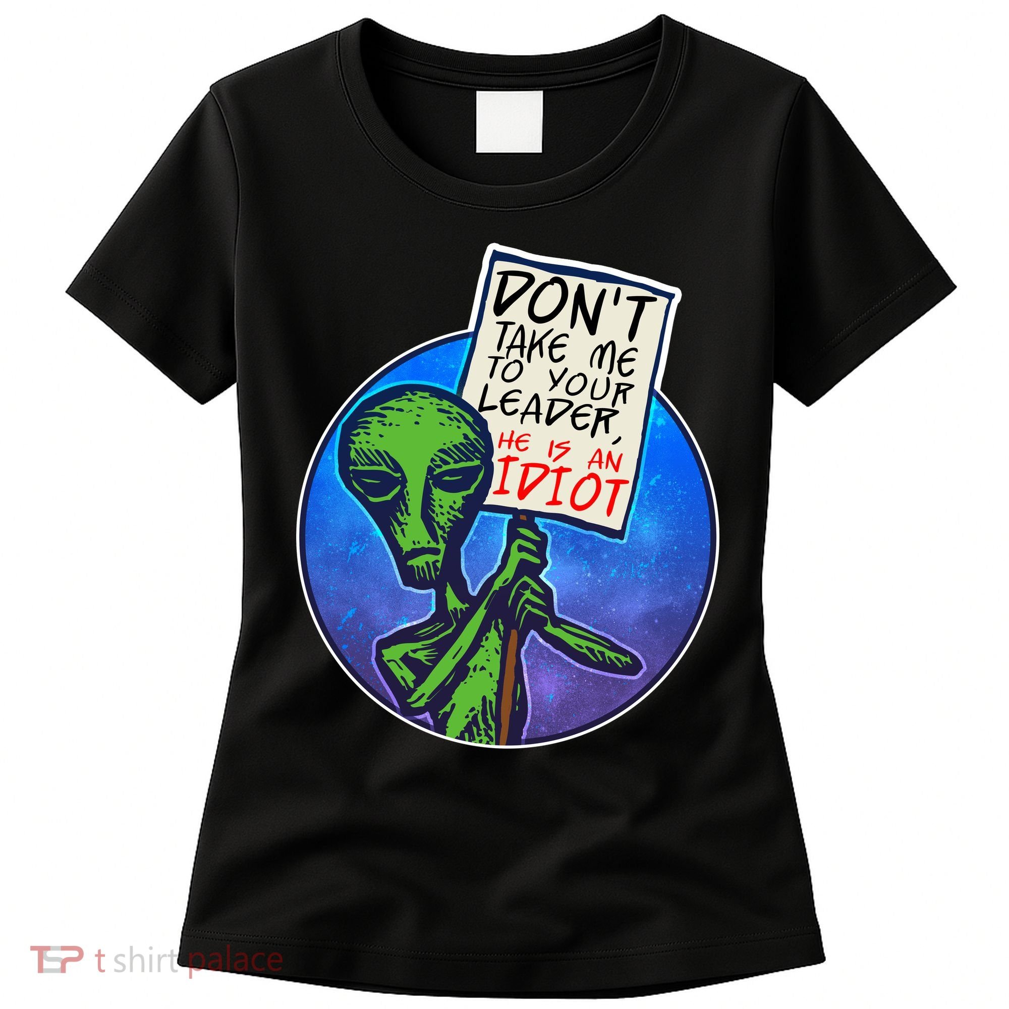 Funny Don't Take Me to Your Leader Alien Women's T-Shirt