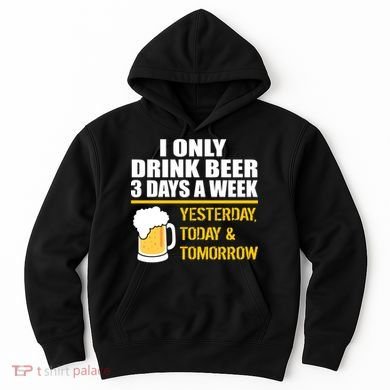 Funny Drink Beer 3 Days a Week Hoodie