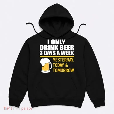 Funny Drink Beer 3 Days a Week Hoodie