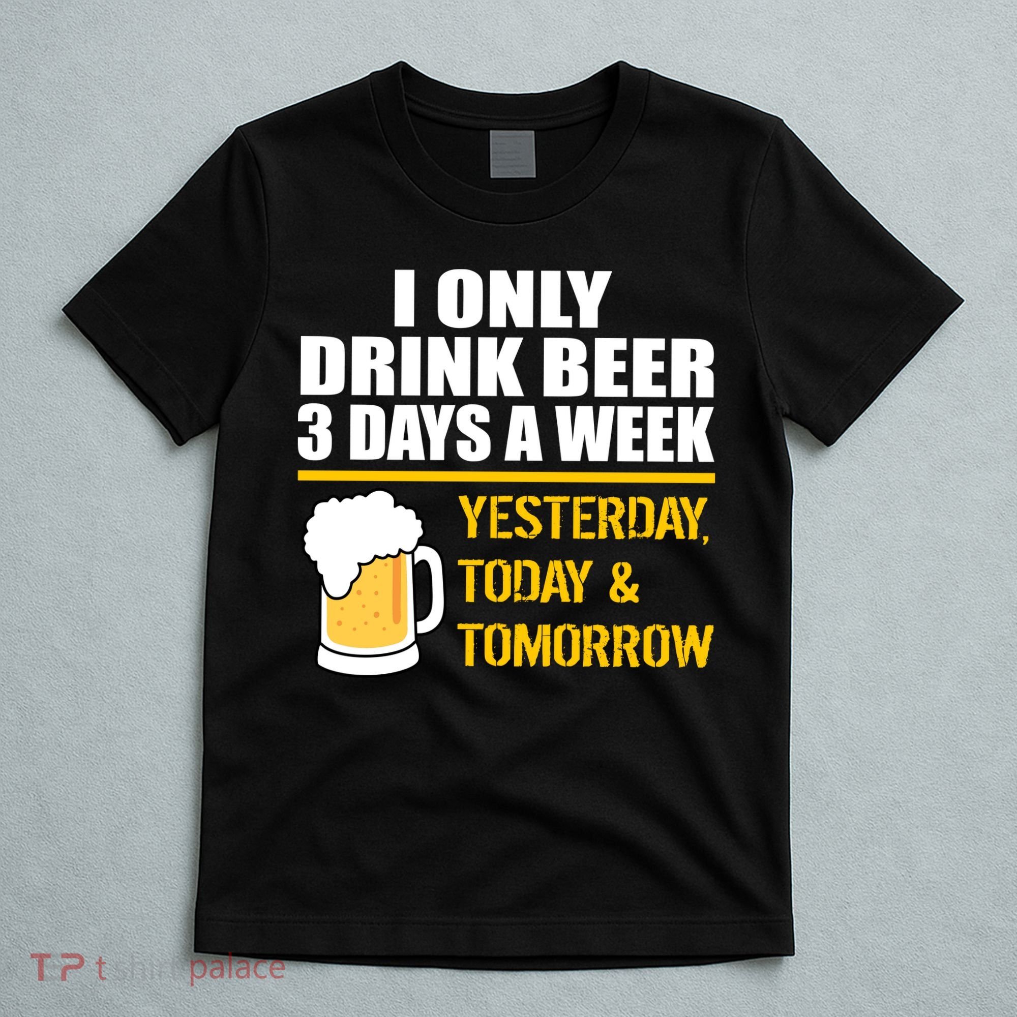 Funny Drink Beer 3 Days a Week T-Shirt