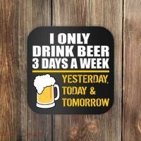 Funny Drink Beer 3 Days a Week Coaster thumb 0