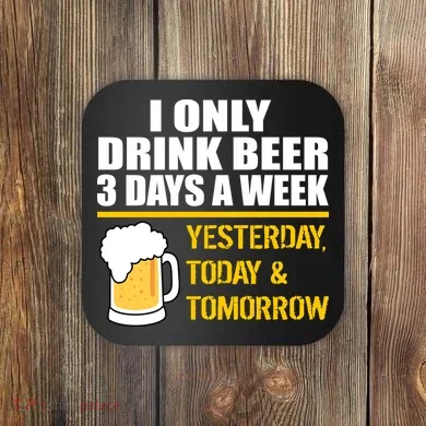 Funny Drink Beer 3 Days a Week Coaster
