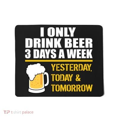 Funny Drink Beer 3 Days a Week Mousepad