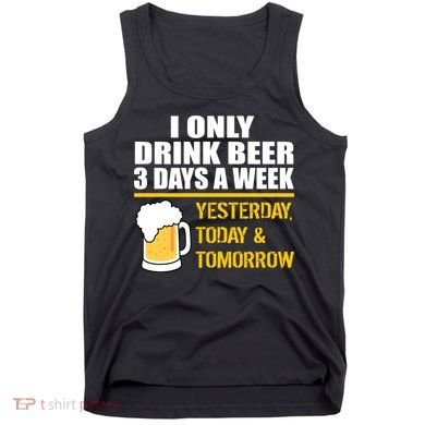 Funny Drink Beer 3 Days a Week Tank Top