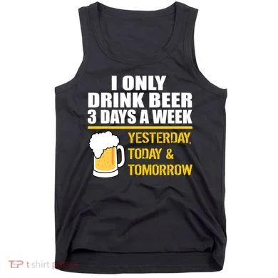 Funny Drink Beer 3 Days a Week Tank Top