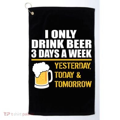 Funny Drink Beer 3 Days a Week Golf Towel