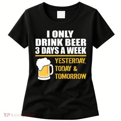 Funny Drink Beer 3 Days a Week Women's T-Shirt
