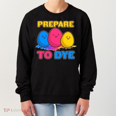 Funny Easter Prepare To Dye Women's Sweatshirt