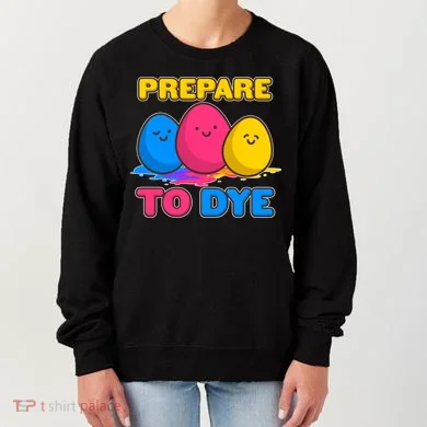 Funny Easter Prepare To Dye Women's Sweatshirt