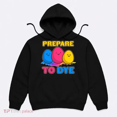 Funny Easter Prepare To Dye Hoodie