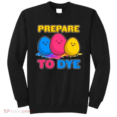 Funny Easter Prepare To Dye Sweatshirt